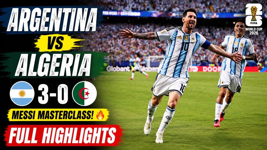 Messi Hat-Trick! Argentina vs Algeria 3-0 Highlights | FIFA World Cup 2026